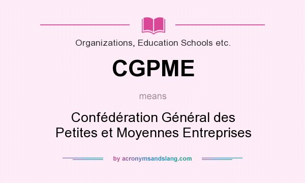 What does CGPME mean? It stands for Confédération Général des Petites et Moyennes Entreprises