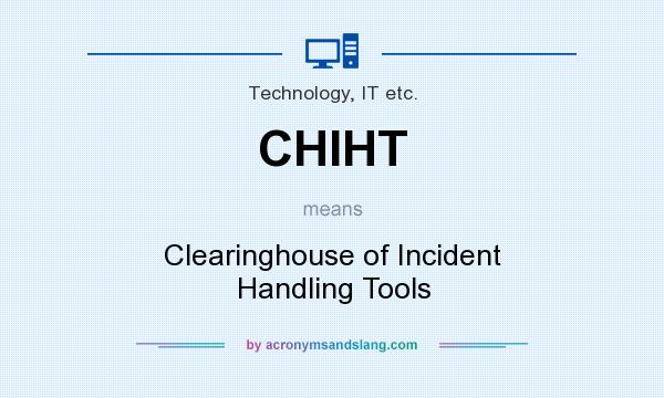 What does CHIHT mean? It stands for Clearinghouse of Incident Handling Tools