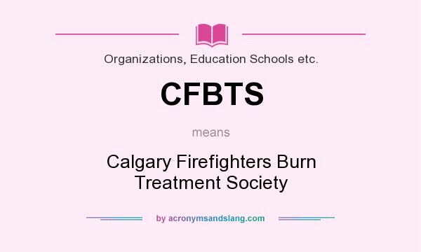 What does CFBTS mean? It stands for Calgary Firefighters Burn Treatment Society