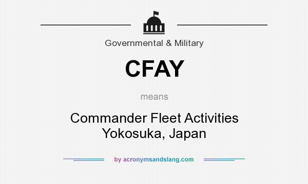 What does CFAY mean? It stands for Commander Fleet Activities Yokosuka, Japan