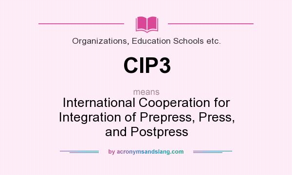 What does CIP3 mean? It stands for International Cooperation for Integration of Prepress, Press, and Postpress