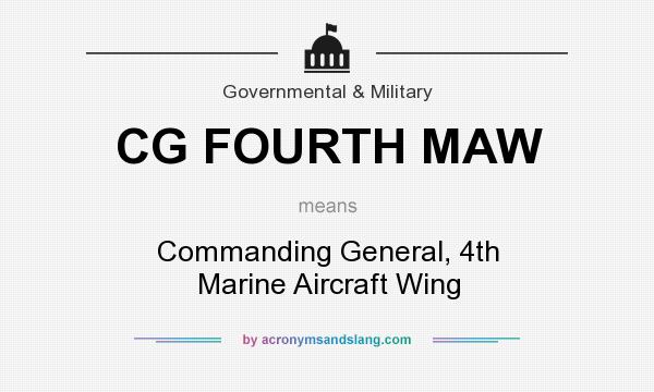 What does CG FOURTH MAW mean? It stands for Commanding General, 4th Marine Aircraft Wing
