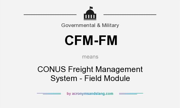 What does CFM-FM mean? It stands for CONUS Freight Management System - Field Module