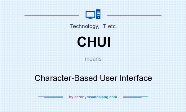 What does CHUI mean? It stands for Character-Based User Interface