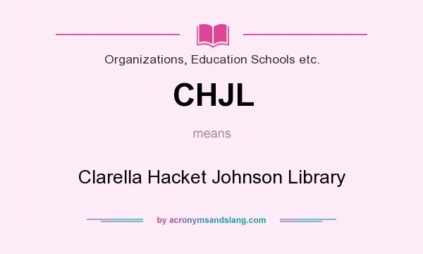 What does CHJL mean? It stands for Clarella Hacket Johnson Library