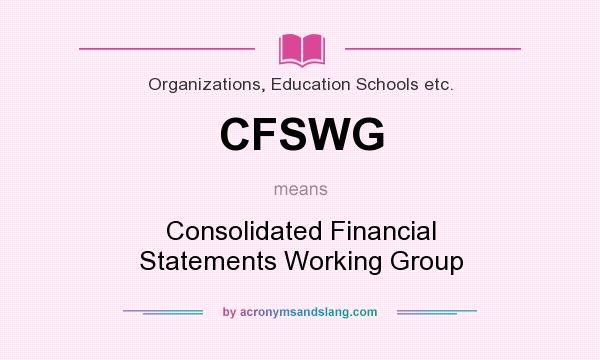 What does CFSWG mean? It stands for Consolidated Financial Statements Working Group