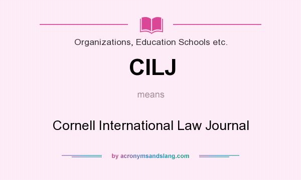 What does CILJ mean? It stands for Cornell International Law Journal