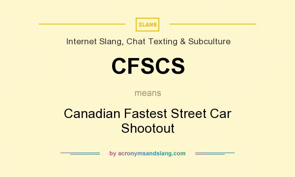 What does CFSCS mean? It stands for Canadian Fastest Street Car Shootout