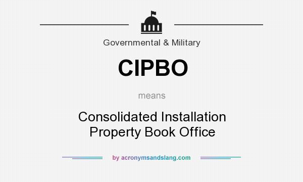 What does CIPBO mean? It stands for Consolidated Installation Property Book Office