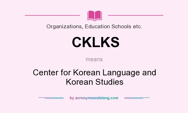 What does CKLKS mean? It stands for Center for Korean Language and Korean Studies