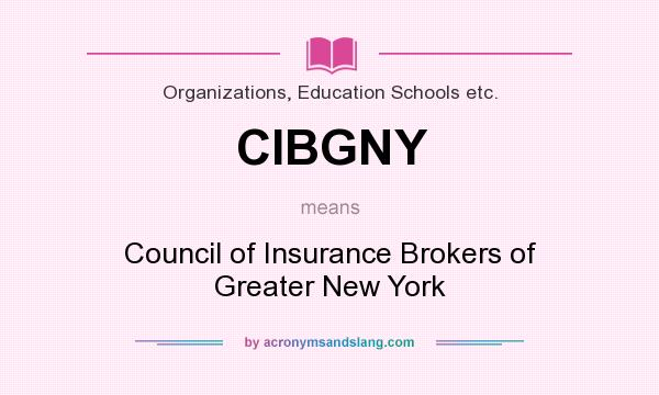 What does CIBGNY mean? It stands for Council of Insurance Brokers of Greater New York
