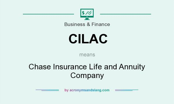 What does CILAC mean? It stands for Chase Insurance Life and Annuity Company