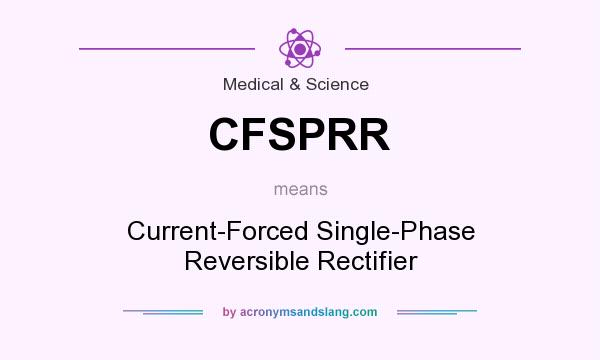What does CFSPRR mean? It stands for Current-Forced Single-Phase Reversible Rectifier