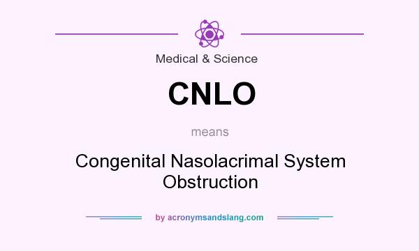 What does CNLO mean? It stands for Congenital Nasolacrimal System Obstruction