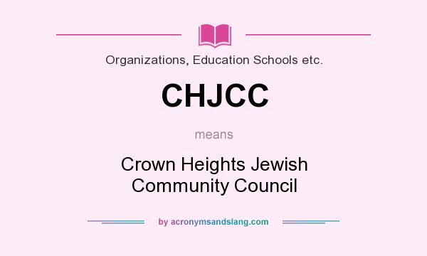 What does CHJCC mean? It stands for Crown Heights Jewish Community Council