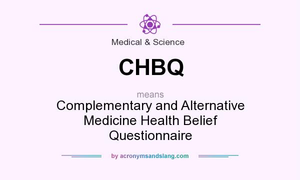 What does CHBQ mean? It stands for Complementary and Alternative Medicine Health Belief Questionnaire