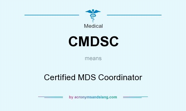 What does CMDSC mean? It stands for Certified MDS Coordinator