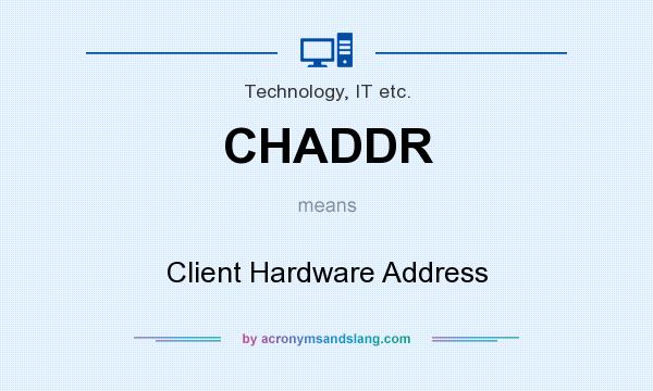 What does CHADDR mean? It stands for Client Hardware Address