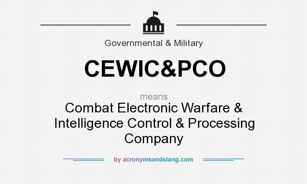 What does CEWIC&PCO mean? It stands for Combat Electronic Warfare & Intelligence Control & Processing Company