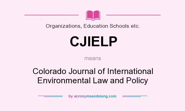 What does CJIELP mean? It stands for Colorado Journal of International Environmental Law and Policy