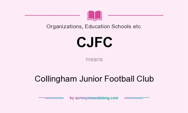 What does CJFC mean? It stands for Collingham Junior Football Club