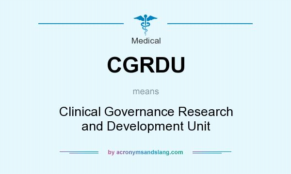 What does CGRDU mean? It stands for Clinical Governance Research and Development Unit