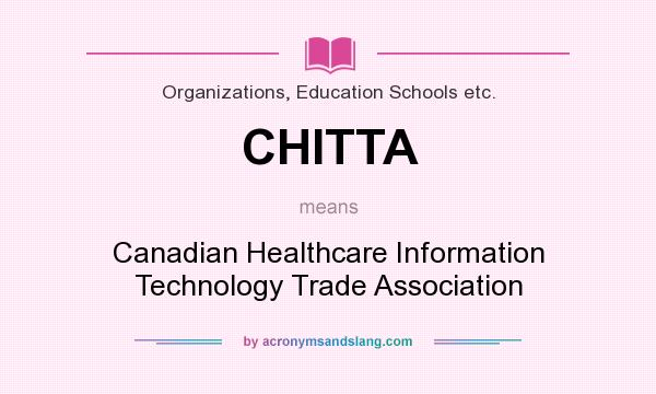 What does CHITTA mean? It stands for Canadian Healthcare Information Technology Trade Association