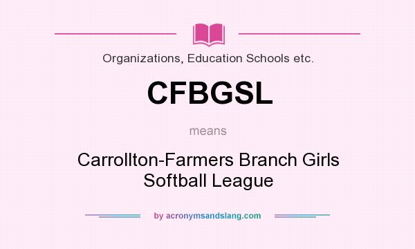 What does CFBGSL mean? It stands for Carrollton-Farmers Branch Girls Softball League