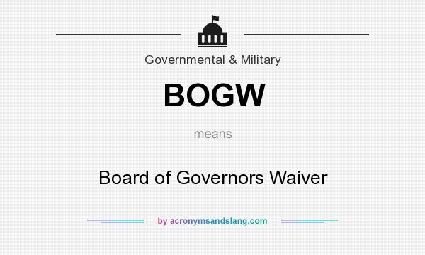What does BOGW mean? It stands for Board of Governors Waiver