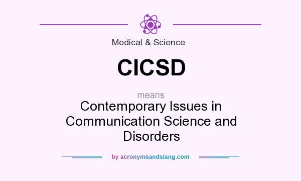 What does CICSD mean? It stands for Contemporary Issues in Communication Science and Disorders