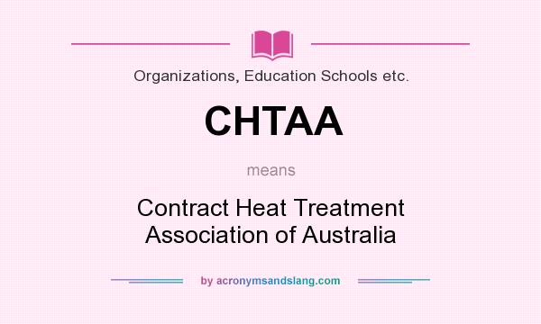 What does CHTAA mean? It stands for Contract Heat Treatment Association of Australia