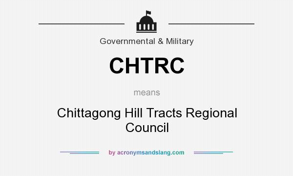 What does CHTRC mean? It stands for Chittagong Hill Tracts Regional Council