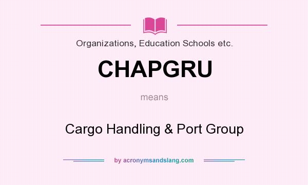 What does CHAPGRU mean? It stands for Cargo Handling & Port Group