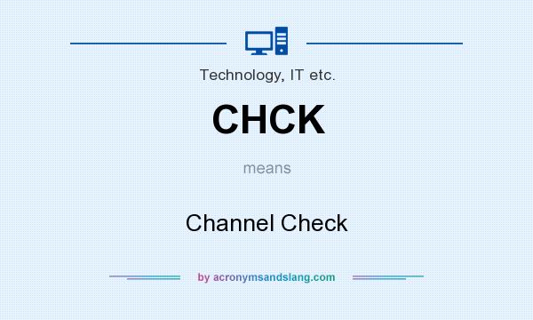 What does CHCK mean? It stands for Channel Check