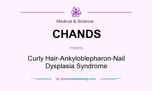 What does CHANDS mean? It stands for Curly Hair-Ankyloblepharon-Nail Dysplasia Syndrome