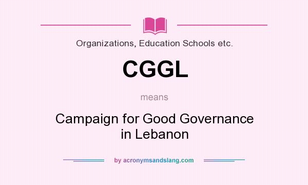 What does CGGL mean? It stands for Campaign for Good Governance in Lebanon