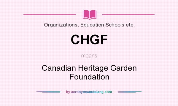 What does CHGF mean? It stands for Canadian Heritage Garden Foundation