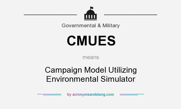 What does CMUES mean? It stands for Campaign Model Utilizing Environmental Simulator