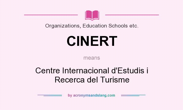 What does CINERT mean? It stands for Centre Internacional d`Estudis i Recerca del Turisme