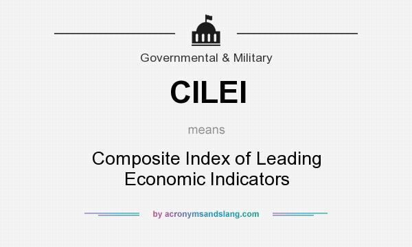 What does CILEI mean? It stands for Composite Index of Leading Economic Indicators