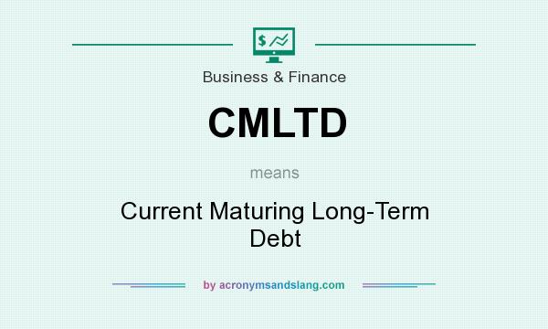 What does CMLTD mean? It stands for Current Maturing Long-Term Debt