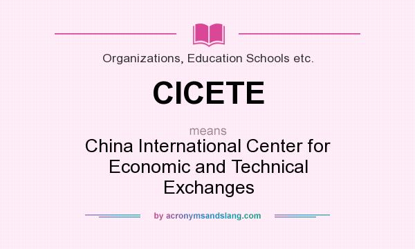 What does CICETE mean? It stands for China International Center for Economic and Technical Exchanges