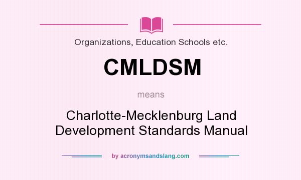 What does CMLDSM mean? It stands for Charlotte-Mecklenburg Land Development Standards Manual