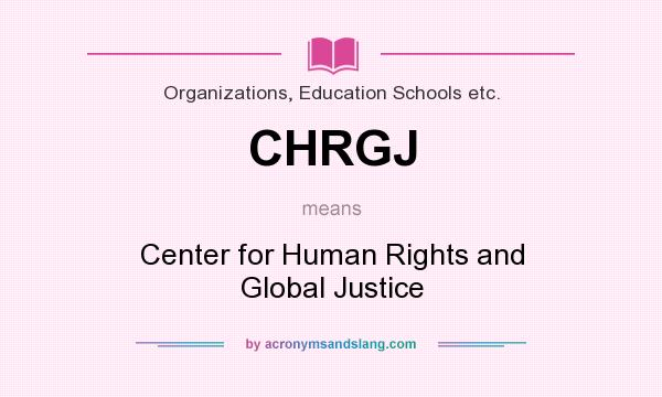 What does CHRGJ mean? It stands for Center for Human Rights and Global Justice