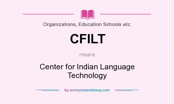 What does CFILT mean? It stands for Center for Indian Language Technology