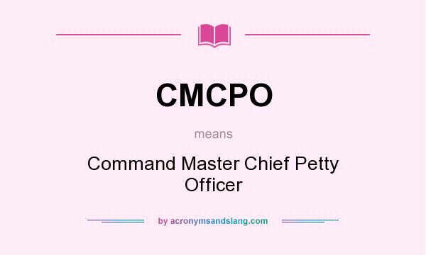What does CMCPO mean? It stands for Command Master Chief Petty Officer