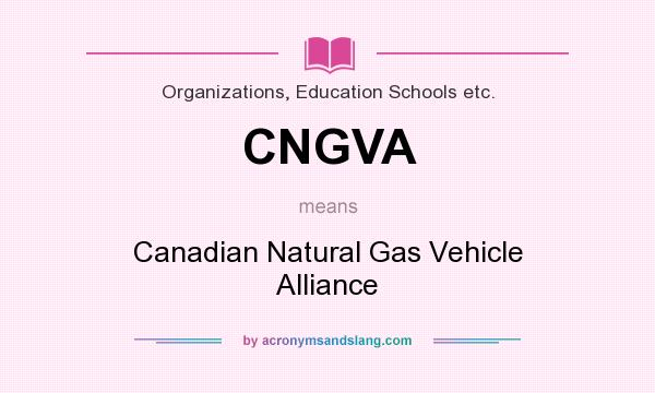 What does CNGVA mean? It stands for Canadian Natural Gas Vehicle Alliance