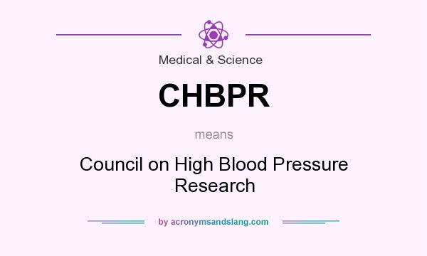 What does CHBPR mean? It stands for Council on High Blood Pressure Research