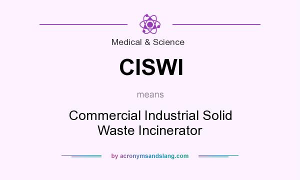 What does CISWI mean? It stands for Commercial Industrial Solid Waste Incinerator