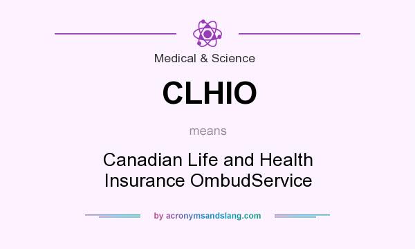 What does CLHIO mean? It stands for Canadian Life and Health Insurance OmbudService